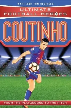 Matt & Tom Oldfield: Coutinho (Ultimate Football Heroes - the No. 1 football series) [2017] paperback